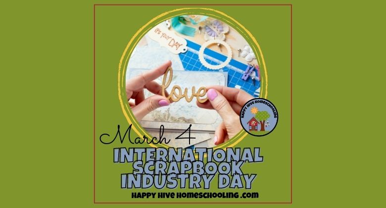 A green background features a round image of hands holding a "love" cutout with decorative scrapbook items. Text reads: "March 4 INTERNATIONAL SCRAPBOOK INDUSTRY DAY."