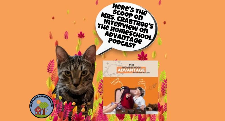 A tabby cat in the foreground with a speech bubble saying, "Here's the scoop on Mrs. Crabtree's interview on The Homeschool Advantage Podcast," with a colorful background.