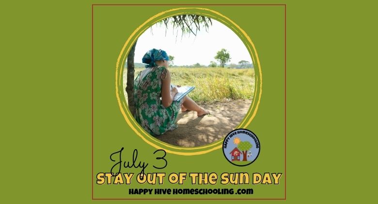 A person in a green floral dress and sun hat sits under a tree, writing on a notepad. Text: "July 3 STAY OUT OF THE SUN DAY".