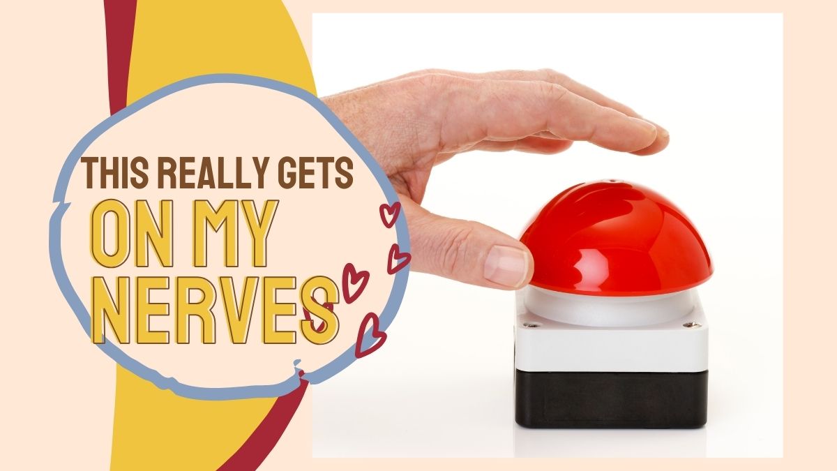 A hand hovers over a large red button. Text reads, "THIS REALLY GETS ON MY NERVES" in bold letters.